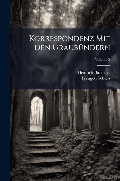 Korrespondenz Mit Den Graubündern; Volume 2