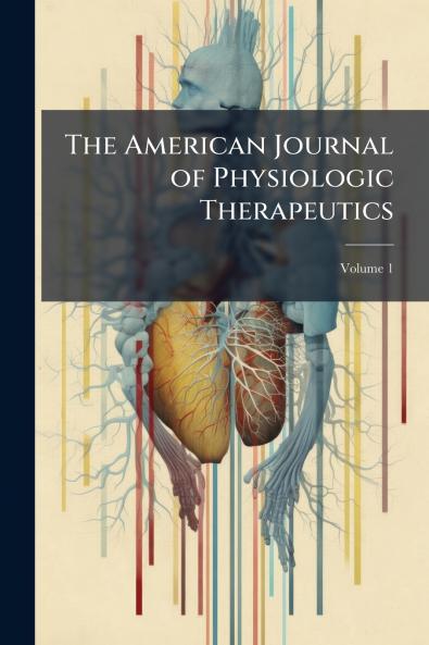 The American Journal of Physiologic Therapeutics; Volume 1