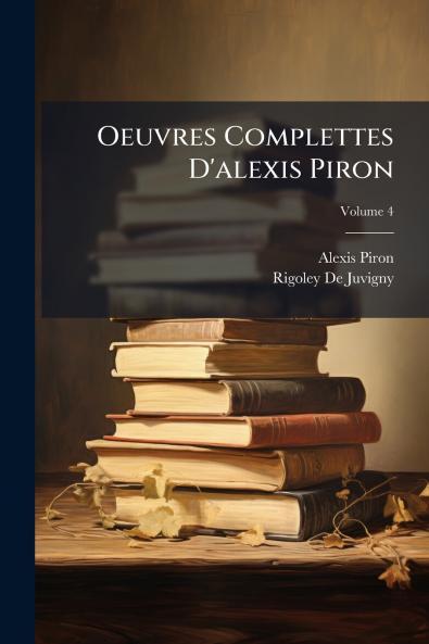 Oeuvres Complettes D'alexis Piron; Volume 4