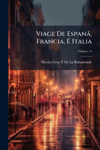 Viage De Espanã Francia É Italia; Volume 14