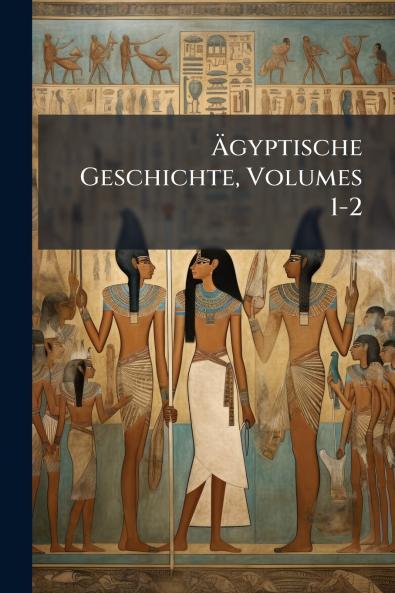 Ägyptische Geschichte Volumes 1-2