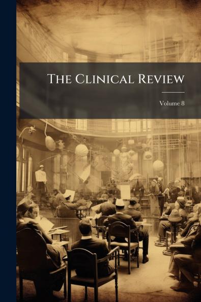 The Clinical Review; Volume 8