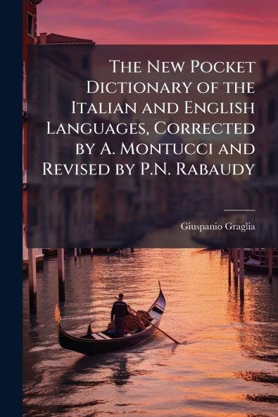 The New Pocket Dictionary of the Italian and English Languages Corrected by A. Montucci and Revised by P.N. Rabaudy