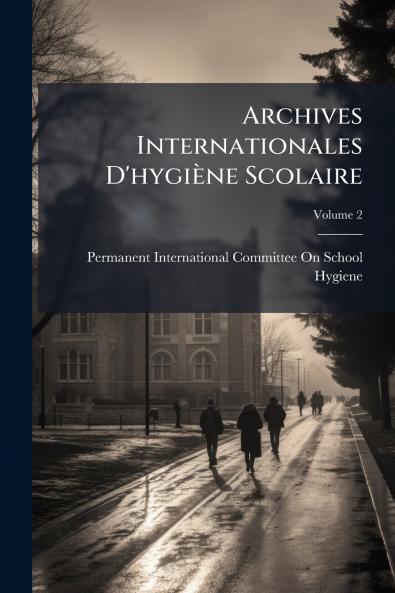 Archives Internationales D'hygiène Scolaire; Volume 2