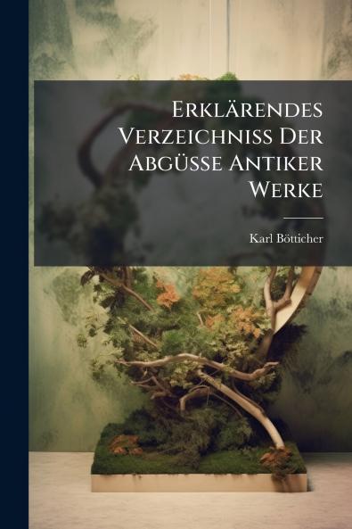 Erklärendes Verzeichniss Der Abgüsse Antiker Werke