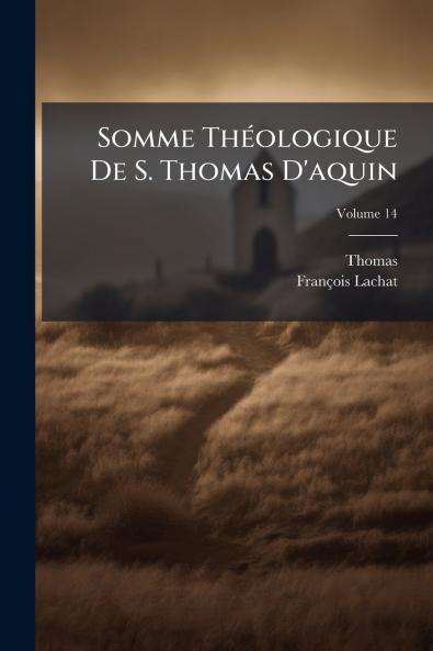 Somme Théologique De S. Thomas D'aquin; Volume 14
