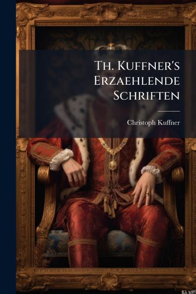 Th. Kuffner's Erzaehlende Schriften