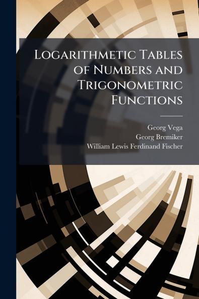 Logarithmetic Tables of Numbers and Trigonometric Functions