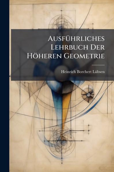 Ausführliches Lehrbuch Der Höheren Geometrie