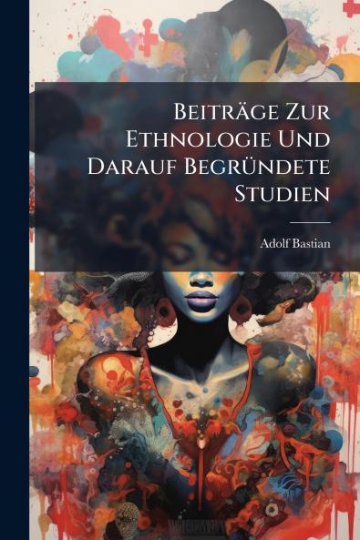 Beiträge Zur Ethnologie Und Darauf Begründete Studien