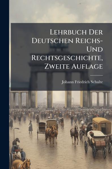 Lehrbuch Der Deutschen Reichs- Und Rechtsgeschichte Zweite Auflage