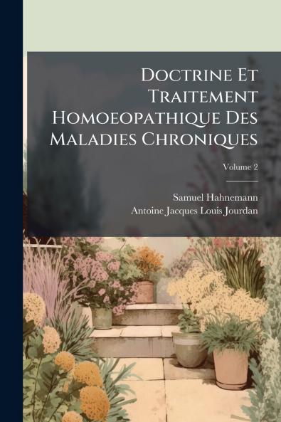 Doctrine Et Traitement Homoeopathique Des Maladies Chroniques; Volume 2
