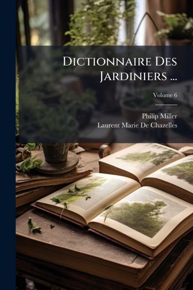 Dictionnaire Des Jardiniers ...
