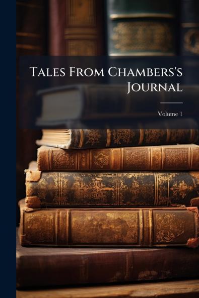 Tales From Chambers's Journal; Volume 1