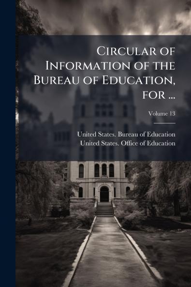 Circular of Information of the Bureau of Education for ...; Volume 13