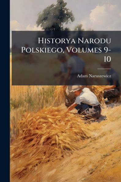 Historya Narodu Polskiego Volumes 9-10