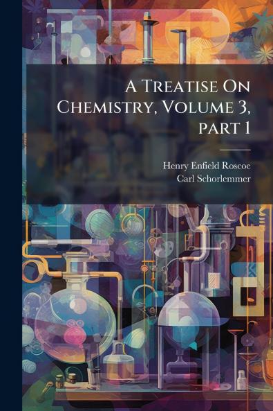 A Treatise On Chemistry Volume 3 part 1
