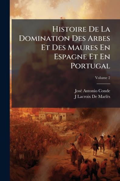 Histoire De La Domination Des Arbes Et Des Maures En Espagne Et En Portugal