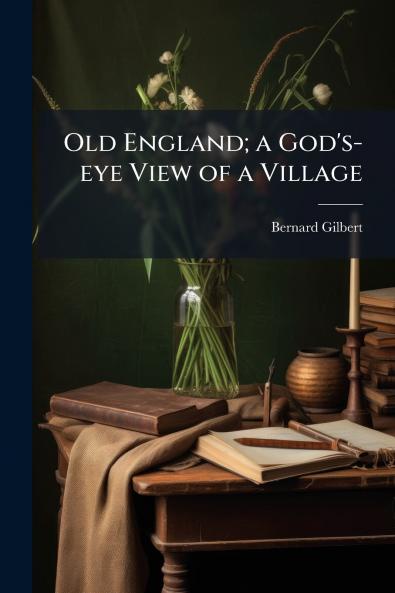 Old England; a God's-eye View of a Village
