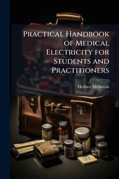 Practical Handbook of Medical Electricity for Students and Practitioners