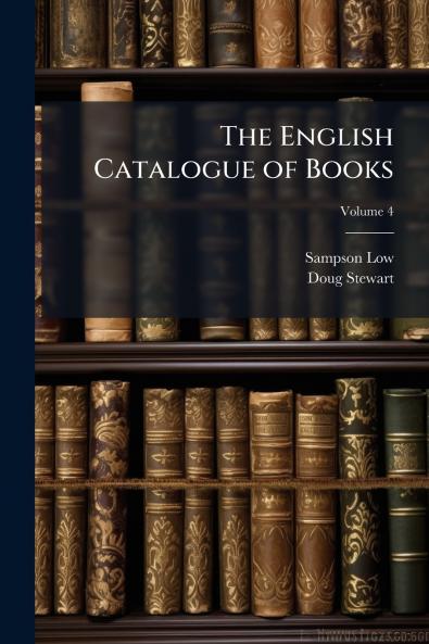 The English Catalogue of Books; Volume 4