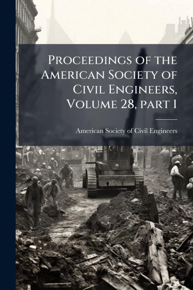 Proceedings of the American Society of Civil Engineers Volume 28 part 1
