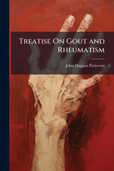 Treatise On Gout and Rheumatism