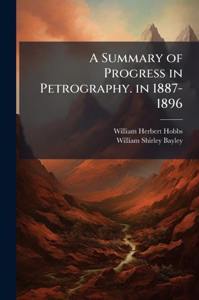 A Summary of Progress in Petrography. in 1887-1896