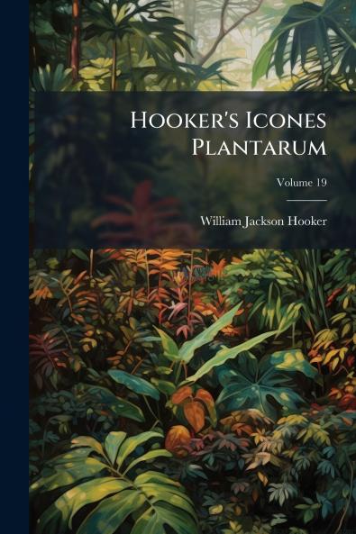 Hooker's Icones Plantarum; Volume 19