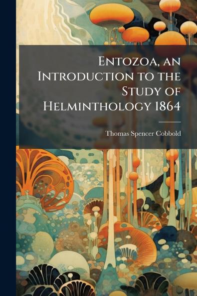 Entozoa an Introduction to the Study of Helminthology 1864