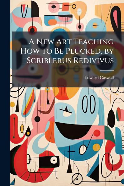 A New Art Teaching How to Be Plucked by Scriblerus Redivivus