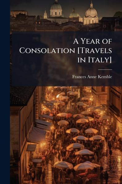 A Year of Consolation [Travels in Italy]