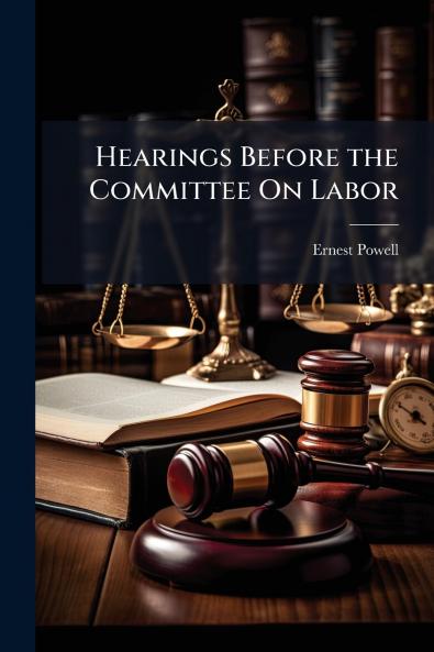 Hearings Before the Committee On Labor
