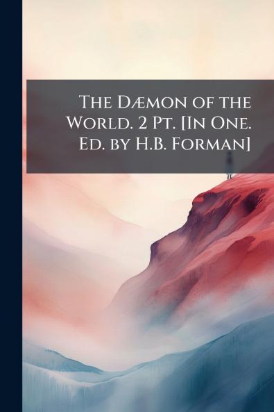 The Dæmon of the World. 2 Pt. [In One. Ed. by H.B. Forman]