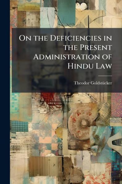 On the Deficiencies in the Present Administration of Hindu Law