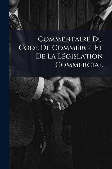 Commentaire Du Code De Commerce Et De La Législation Commercial