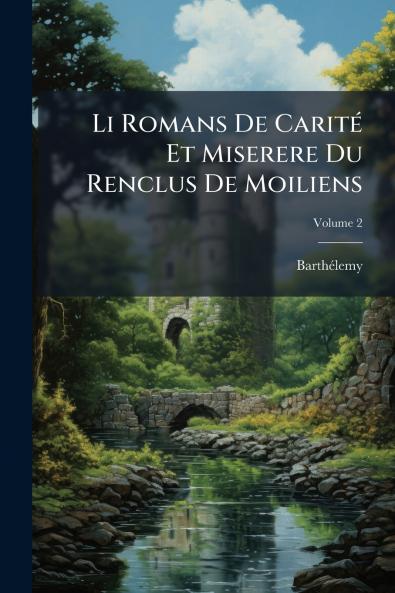 Li Romans De Carité Et Miserere Du Renclus De Moiliens