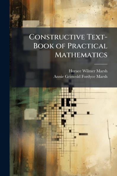 Constructive Text-Book of Practical Mathematics
