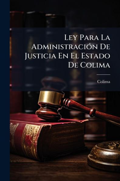 Ley Para La Administración De Justicia En El Estado De Colima