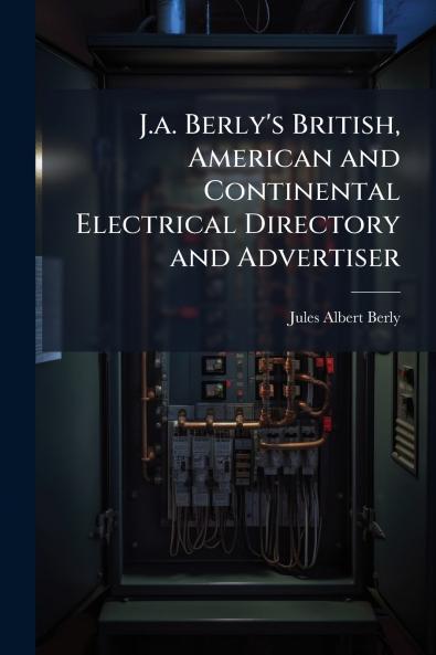 J.a. Berly's British American and Continental Electrical Directory and Advertiser