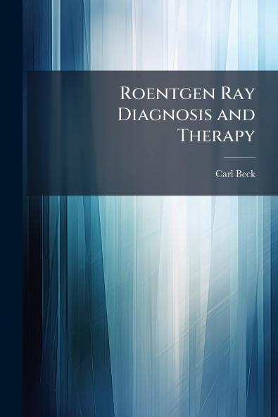 Roentgen Ray Diagnosis and Therapy