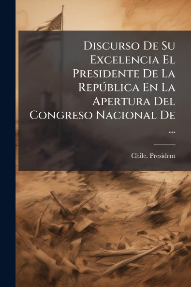 Discurso De Su Excelencia El Presidente De La República En La Apertura Del Congreso Nacional De ...