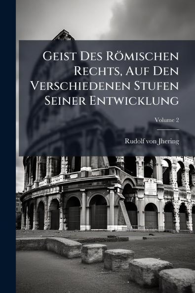 Geist Des Römischen Rechts Auf Den Verschiedenen Stufen Seiner Entwicklung; Volume 2