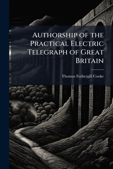 Authorship of the Practical Electric Telegraph of Great Britain