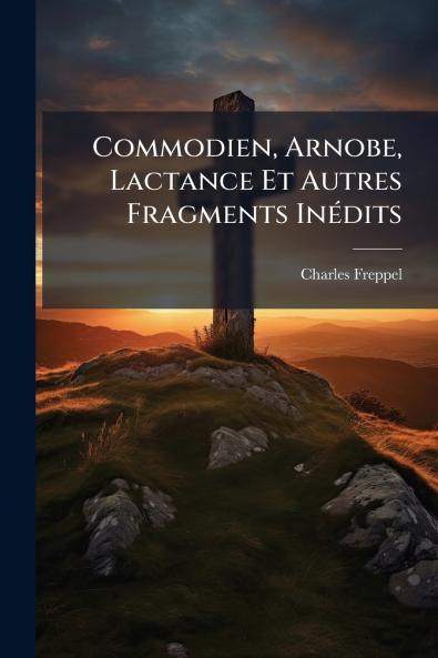 Commodien Arnobe Lactance Et Autres Fragments Inédits