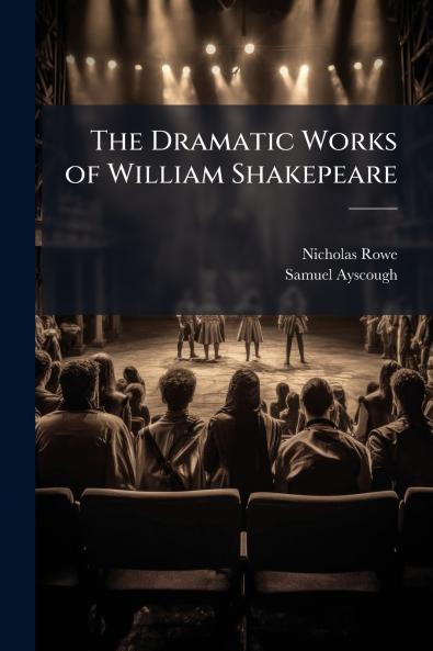 The Dramatic Works of William Shakepeare