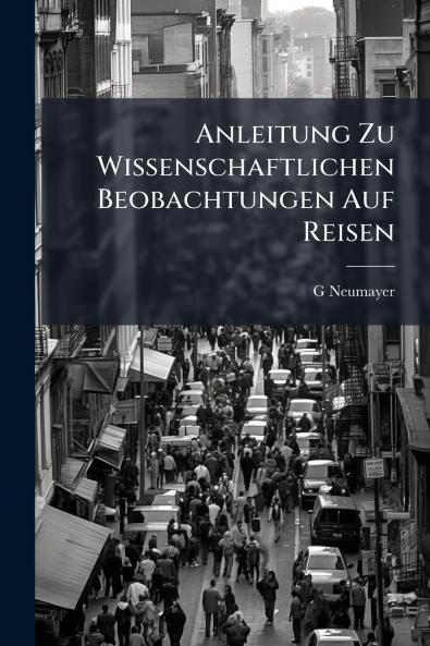 Anleitung Zu Wissenschaftlichen Beobachtungen Auf Reisen