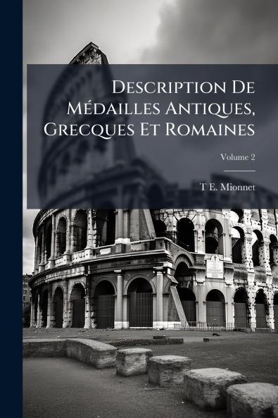 Description De Médailles Antiques Grecques Et Romaines; Volume 2