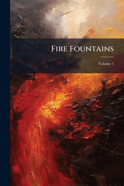 Fire Fountains; Volume 1