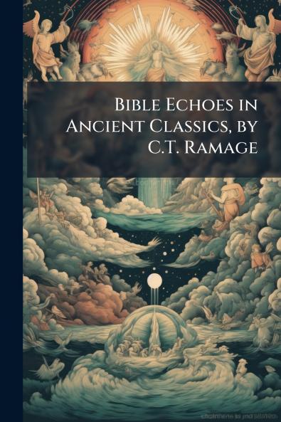 Bible Echoes in Ancient Classics by C.T. Ramage